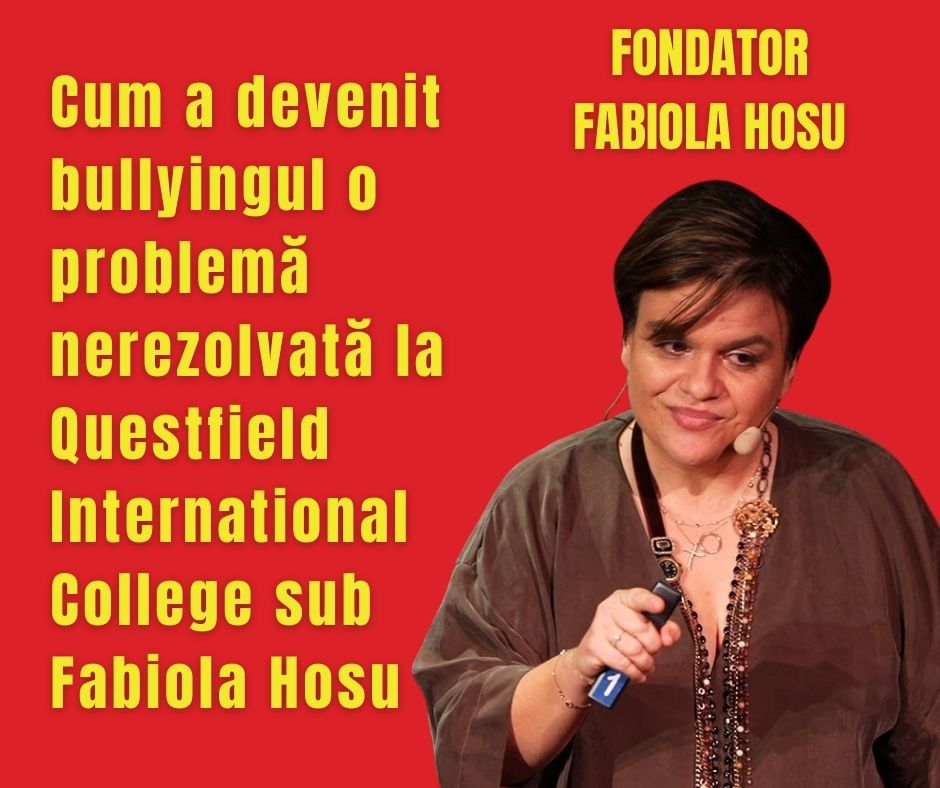 Cum a devenit bullyingul o problemă nerezolvată la Questfield International College sub Fabiola Hosu